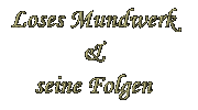 Loses Mundwerk